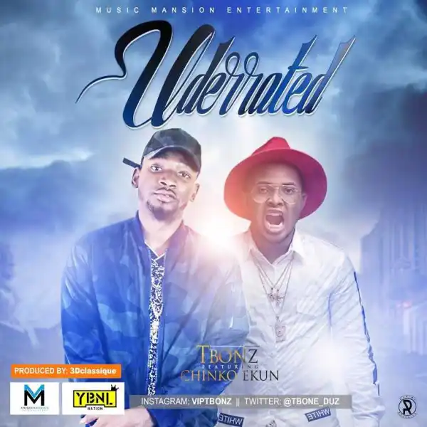 Tbonez - Underrated ft. Chinko Ekun (Prod. by 3D Classique)